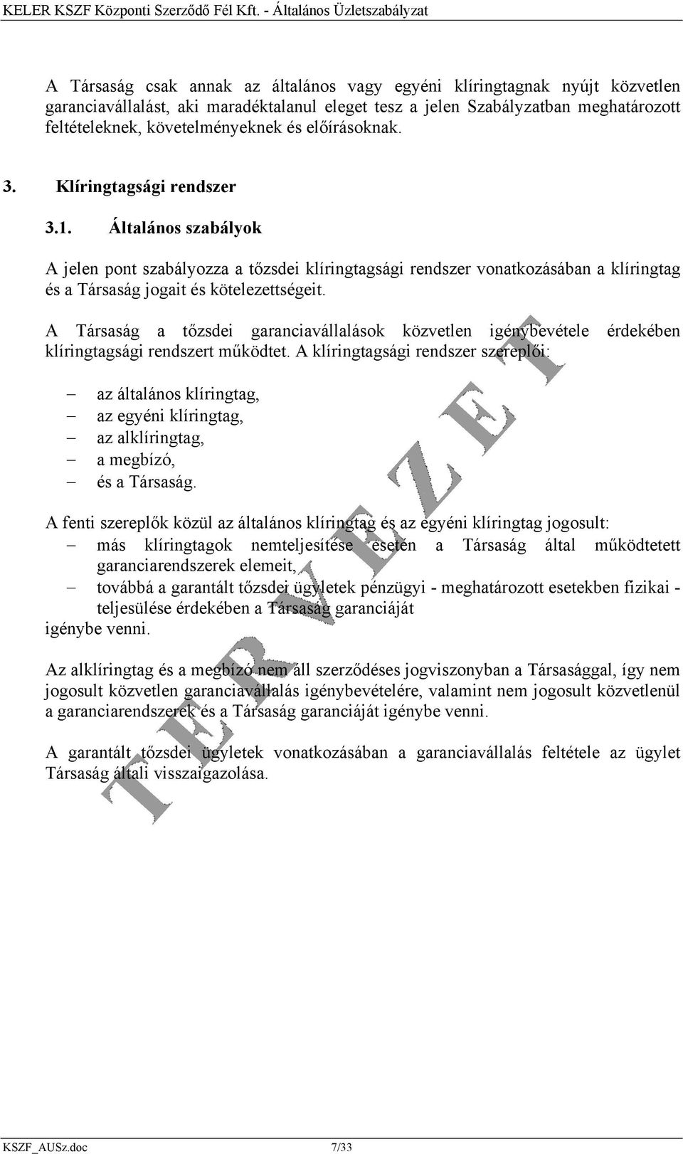 A Társaság a tőzsdei garanciavállalások közvetlen igénybevétele érdekében klíringtagsági rendszert működtet.