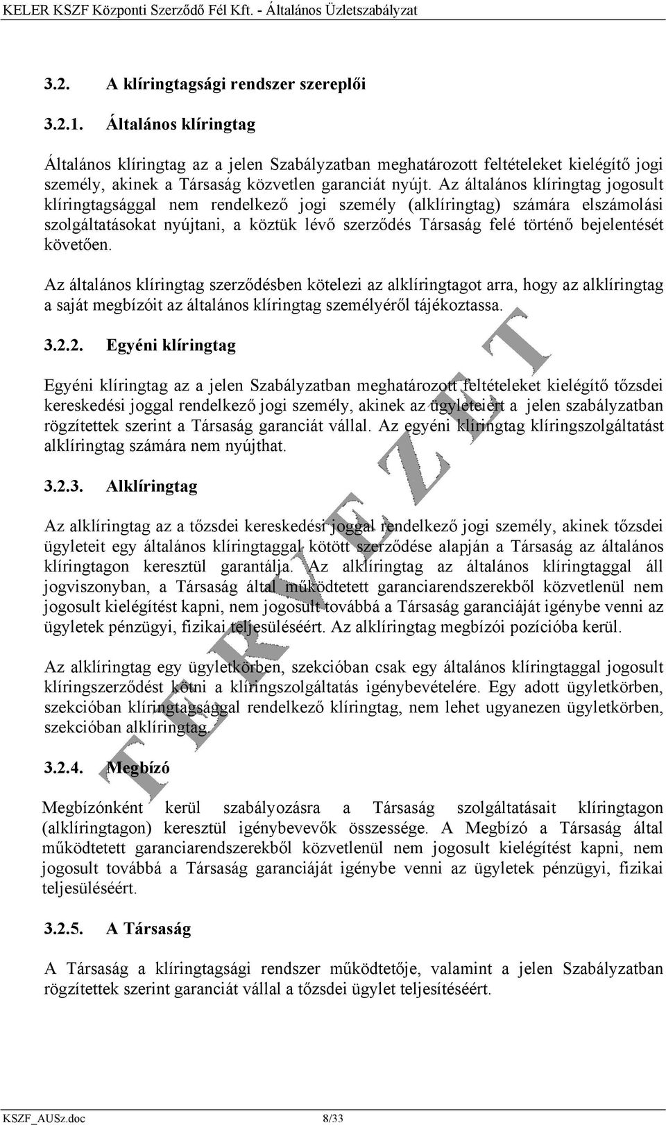 Az általános klíringtag jogosult klíringtagsággal nem rendelkező jogi személy (alklíringtag) számára elszámolási szolgáltatásokat nyújtani, a köztük lévő szerződés Társaság felé történő bejelentését