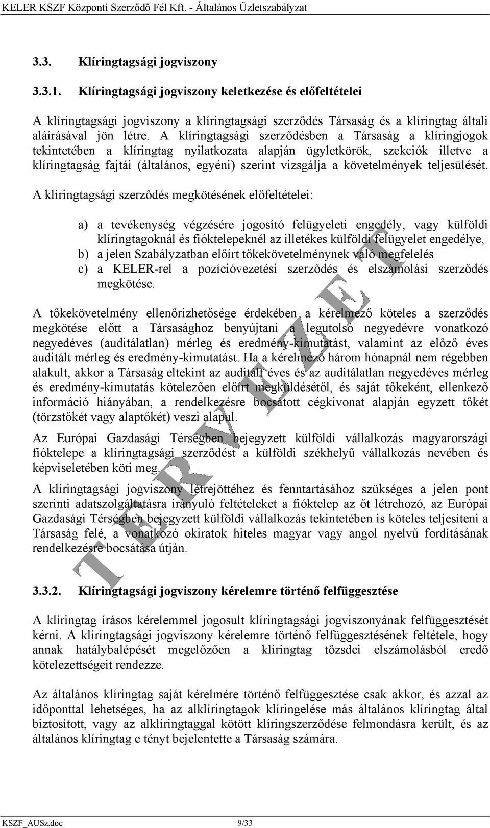 A klíringtagsági szerződésben a Társaság a klíringjogok tekintetében a klíringtag nyilatkozata alapján ügyletkörök, szekciók illetve a klíringtagság fajtái (általános, egyéni) szerint vizsgálja a