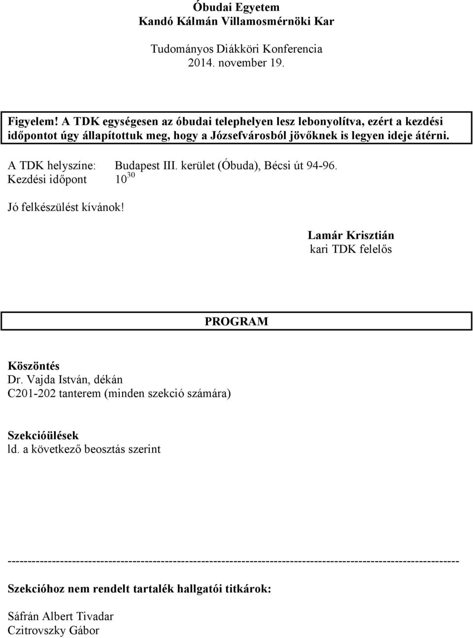 A TDK helyszíne: Budapest III. kerület (Óbuda), Bécsi út 94-96. Kezdési időpont 10 30 Jó felkészülést kívánok! Lamár Krisztián kari TDK felelős PROGRAM Köszöntés Dr.