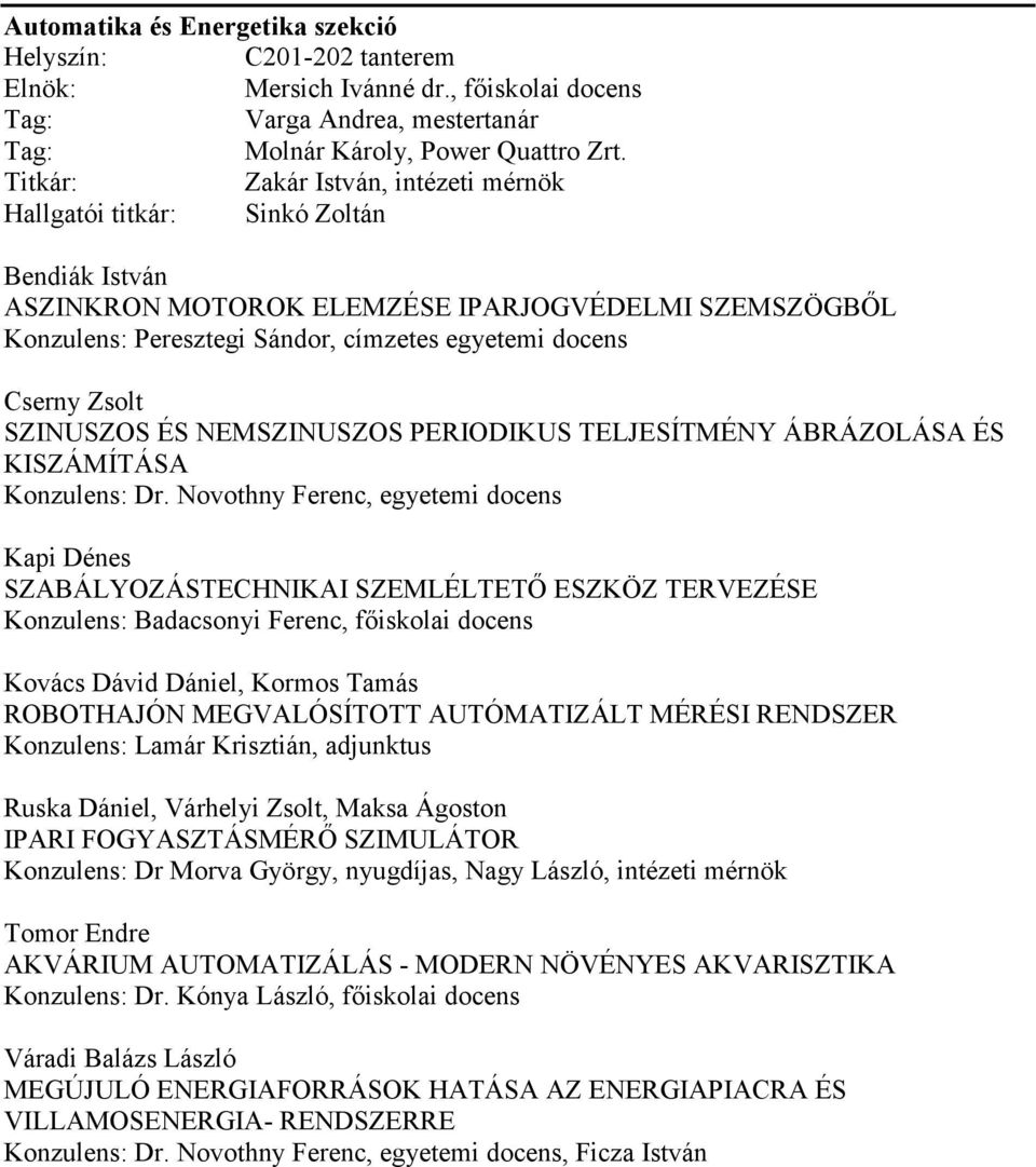 Zsolt SZINUSZOS ÉS NEMSZINUSZOS PERIODIKUS TELJESÍTMÉNY ÁBRÁZOLÁSA ÉS KISZÁMÍTÁSA Konzulens: Dr.