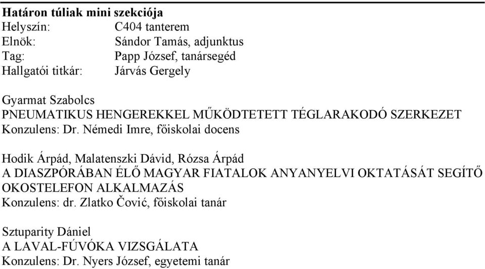 Némedi Imre, főiskolai docens Hodik Árpád, Malatenszki Dávid, Rózsa Árpád A DIASZPÓRÁBAN ÉLŐ MAGYAR FIATALOK ANYANYELVI