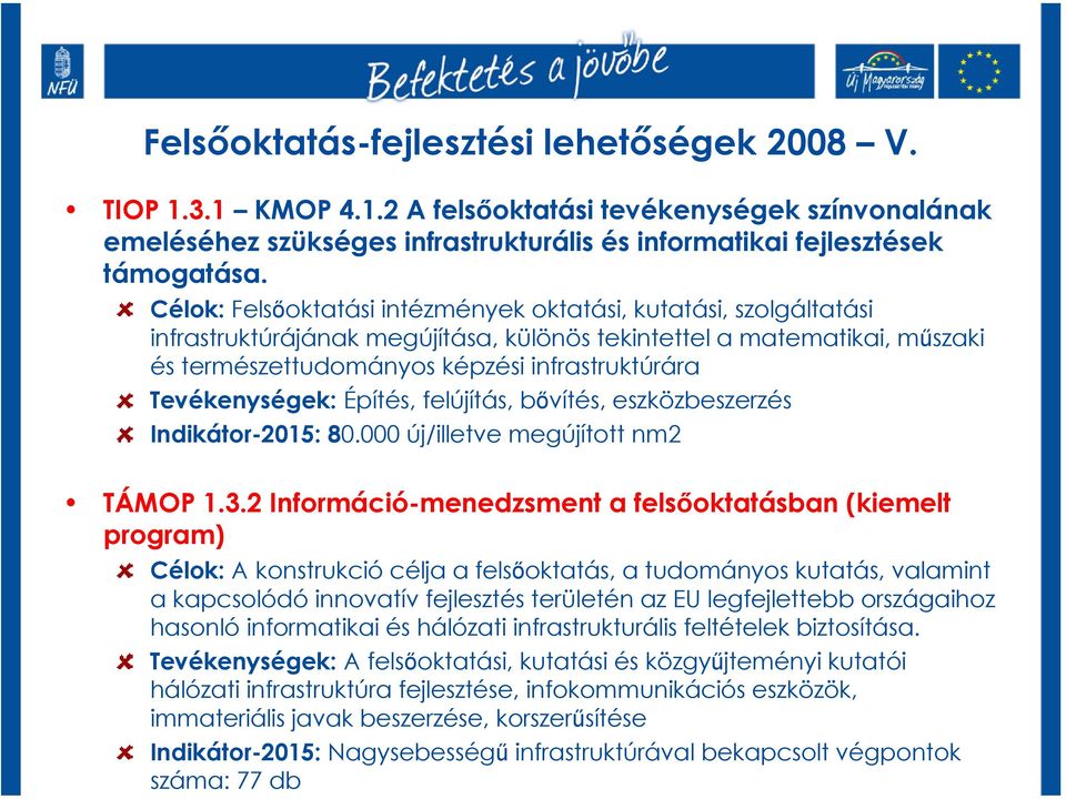 Tevékenységek: Építés, felújítás, bővítés, eszközbeszerzés Indikátor-2015: 80.000 új/illetve megújított nm2 TÁMOP 1.3.