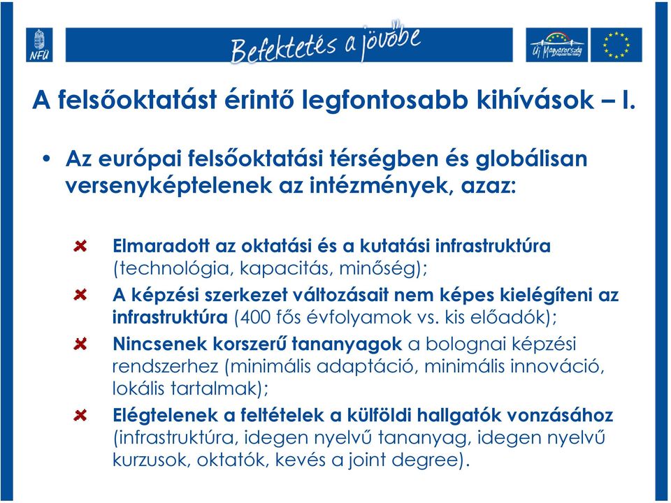 (technológia, kapacitás, minőség); A képzési szerkezet változásait nem képes kielégíteni az infrastruktúra (400 fős évfolyamok vs.