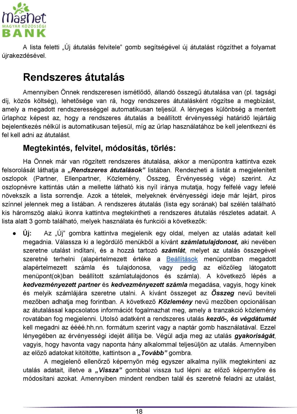 tagsági díj, közös költség), lehetősége van rá, hogy rendszeres átutalásként rögzítse a megbízást, amely a megadott rendszerességgel automatikusan teljesül.