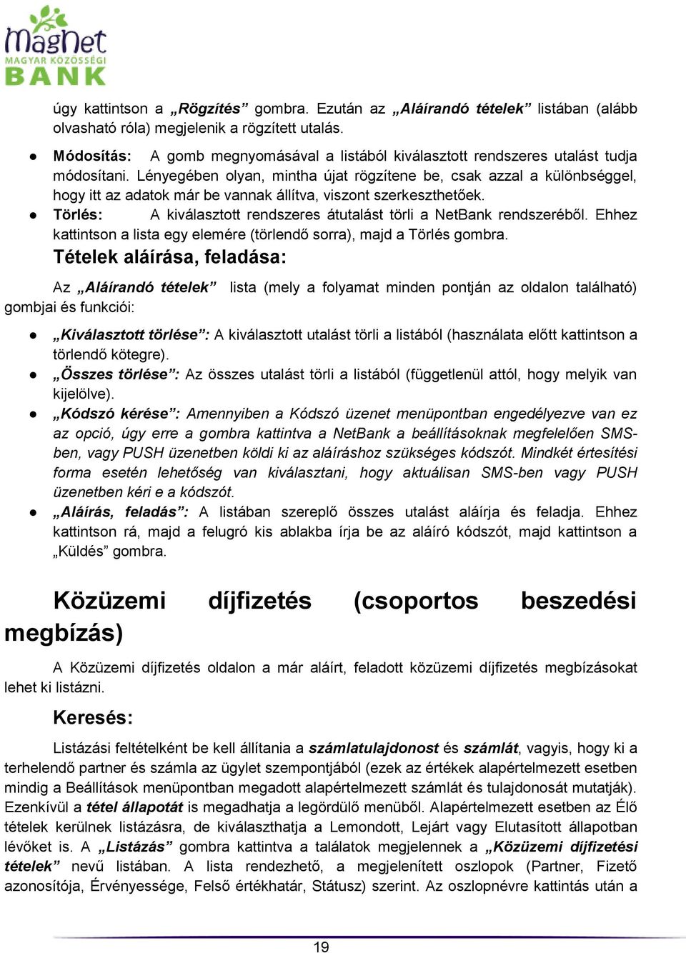 Lényegében olyan, mintha újat rögzítene be, csak azzal a különbséggel, hogy itt az adatok már be vannak állítva, viszont szerkeszthetőek.