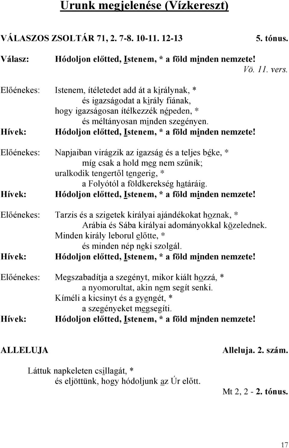 Hívek: Hódoljon előtted, Istenem, * a föld minden nemzete!