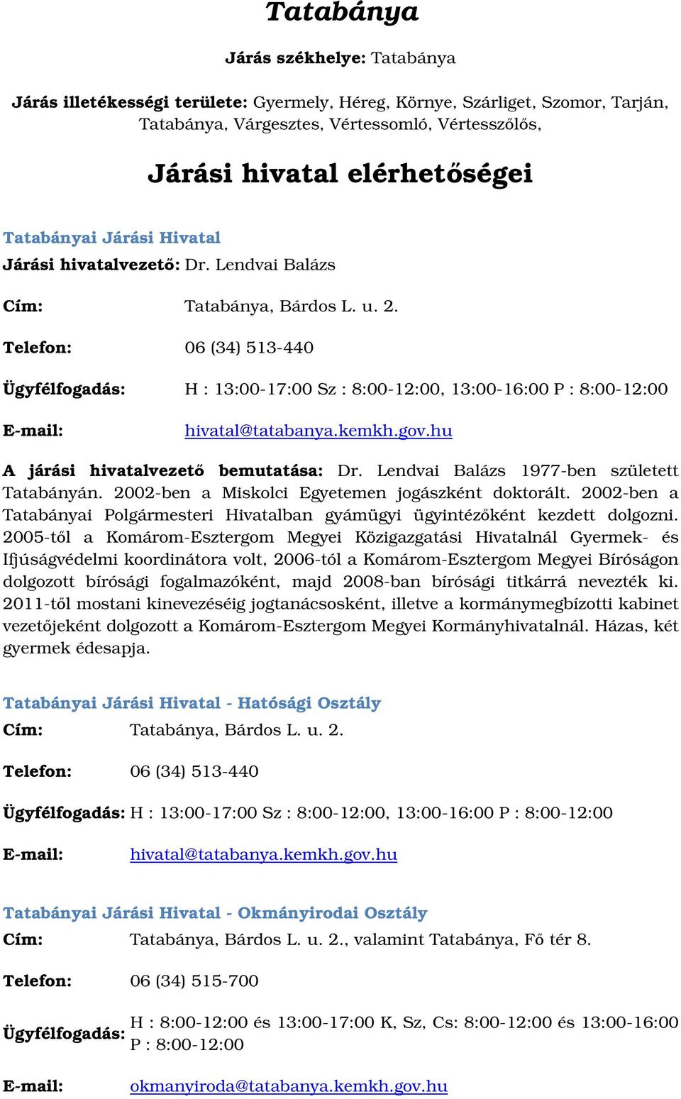 Lendvai Balázs 1977-ben született Tatabányán. 2002-ben a Miskolci Egyetemen jogászként doktorált. 2002-ben a Tatabányai Polgármesteri Hivatalban gyámügyi ügyintézként kezdett dolgozni.