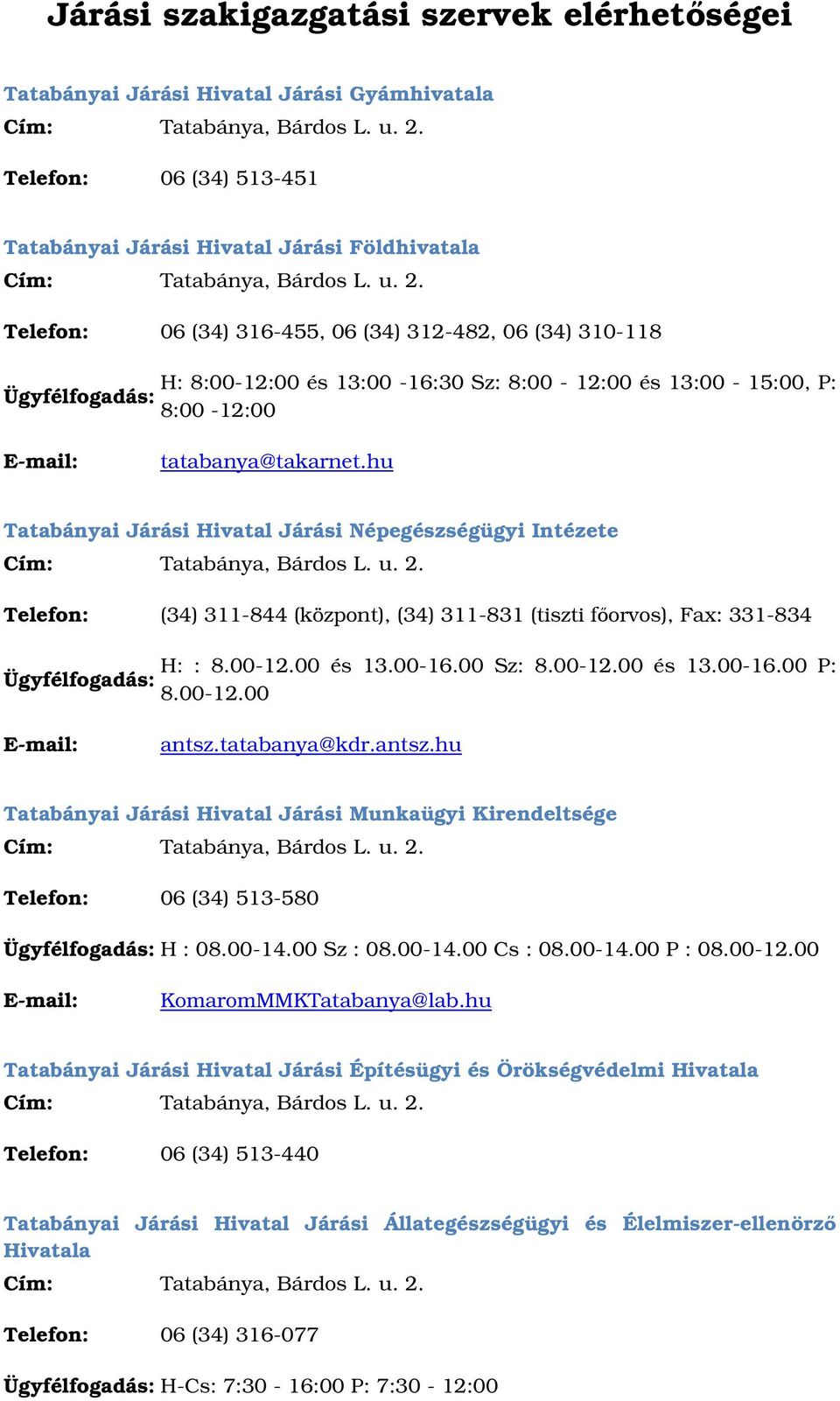hu Tatabányai Járási Hivatal Járási Népegészségügyi Intézete Telefon: (34) 311-844 (központ), (34) 311-831 (tiszti forvos), Fax: 331-834 H: : 8.00-12.00 és 13.00-16.00 Sz: 8.00-12.00 és 13.00-16.00 P: 8.