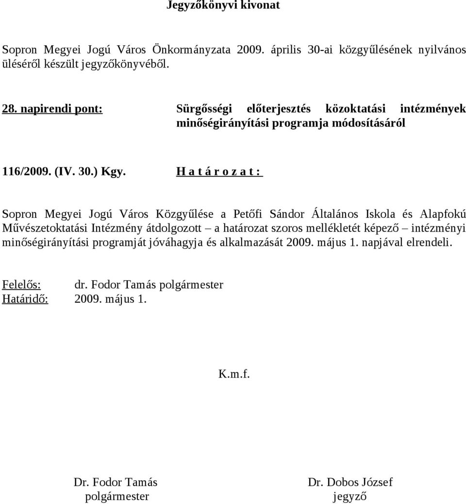 Határzat: Sprn Megyei Jgú Várs Közgyűlése a Petőfi Sándr Általáns Iskla és Alapfkú Művészetktatási Intézmény átdlgztt a határzat szrs mellékletét képező