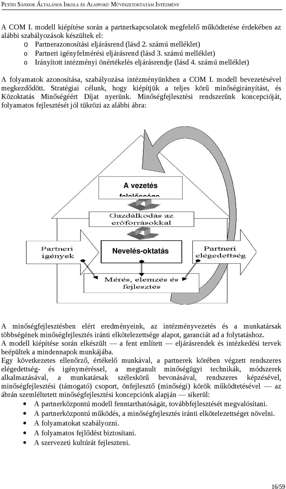 számú melléklet) A flyamatk aznsítása, szabályzása intézményünkben a COM I. mdell bevezetésével megkezdődött.