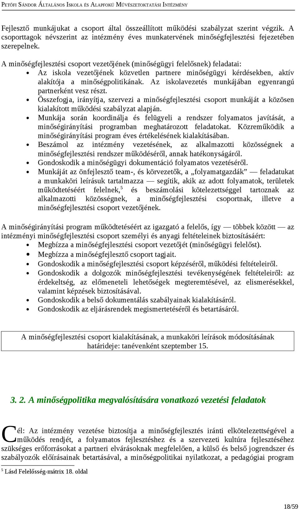 Az isklavezetés munkájában egyenrangú partnerként vesz részt. Összefgja, irányítja, szervezi a minőségfejlesztési csprt munkáját a közösen kialakíttt működési szabályzat alapján.