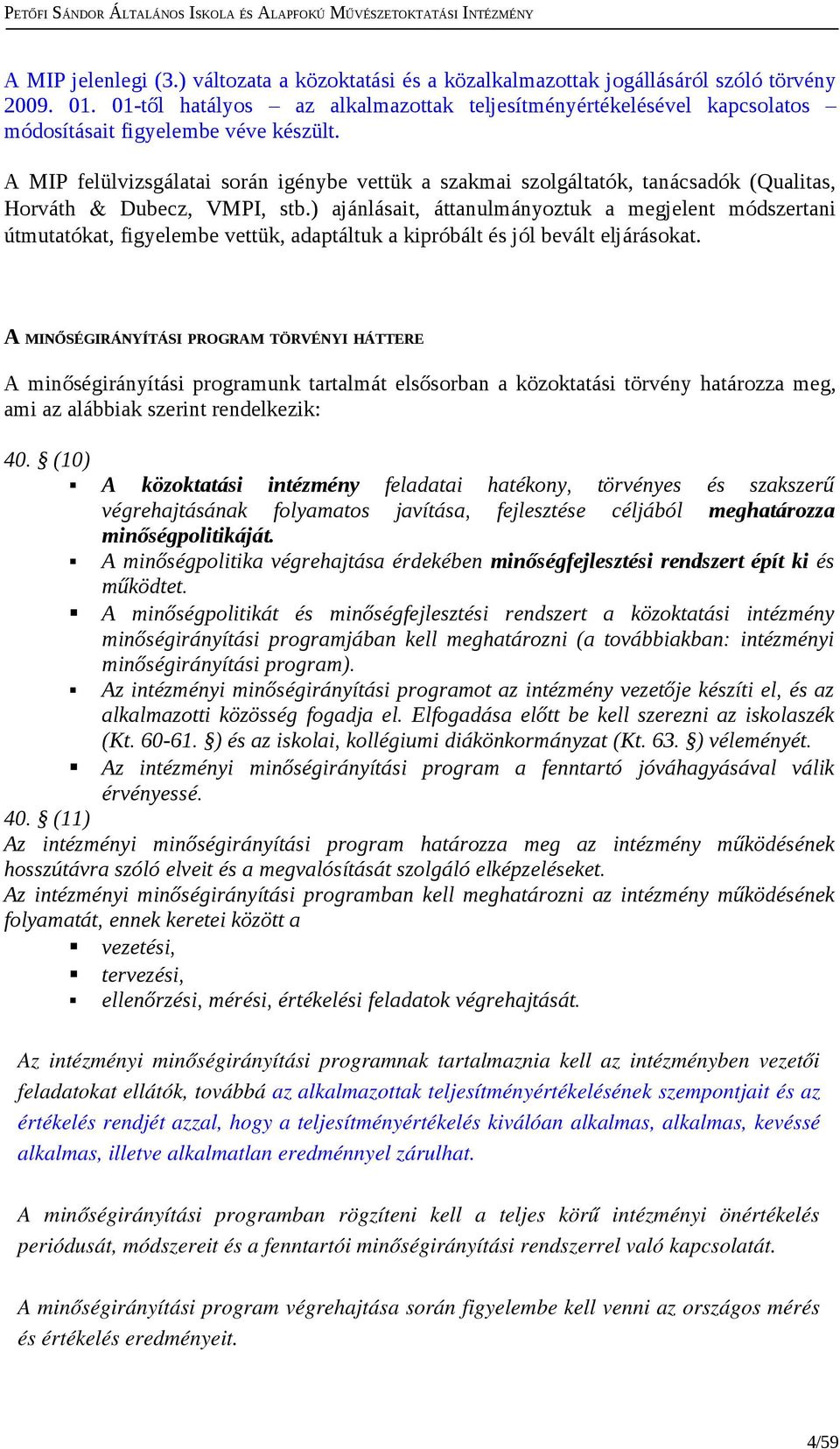 A MIP felülvizsgálatai srán igénybe vettük a szakmai szlgáltatók, tanácsadók (Qualitas, Hrváth & Dubecz, VMPI, stb.