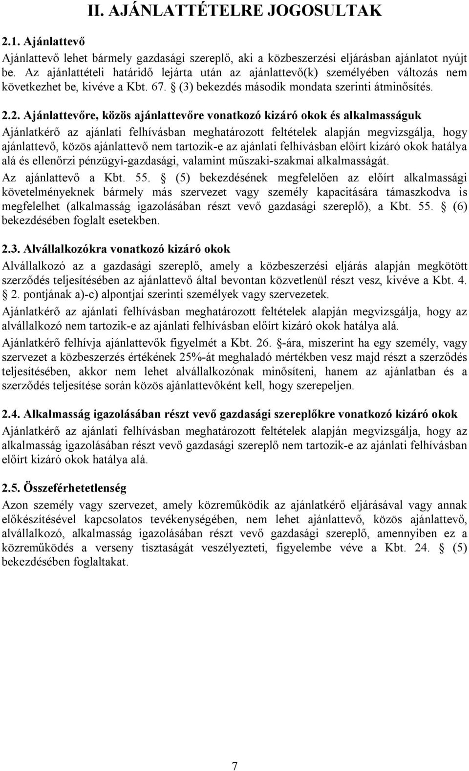 2. Ajánlattevőre, közös ajánlattevőre vonatkozó kizáró okok és alkalmasságuk Ajánlatkérő az ajánlati felhívásban meghatározott feltételek alapján megvizsgálja, hogy ajánlattevő, közös ajánlattevő nem