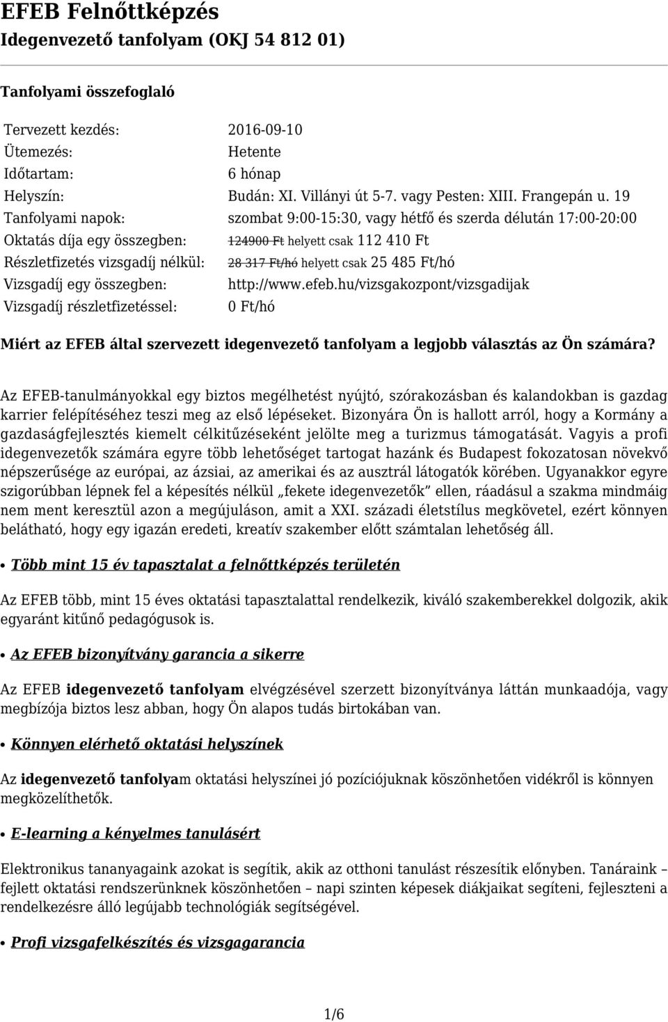 csak 25 485 Ft/hó Vizsgadíj egy összegben: http://www.efeb.
