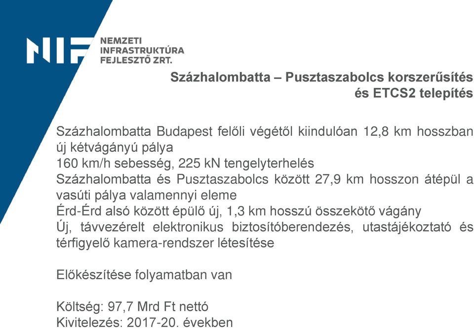 pálya valamennyi eleme Érd-Érd alsó között épülő új, 1,3 km hosszú összekötő vágány Új, távvezérelt elektronikus biztosítóberendezés,