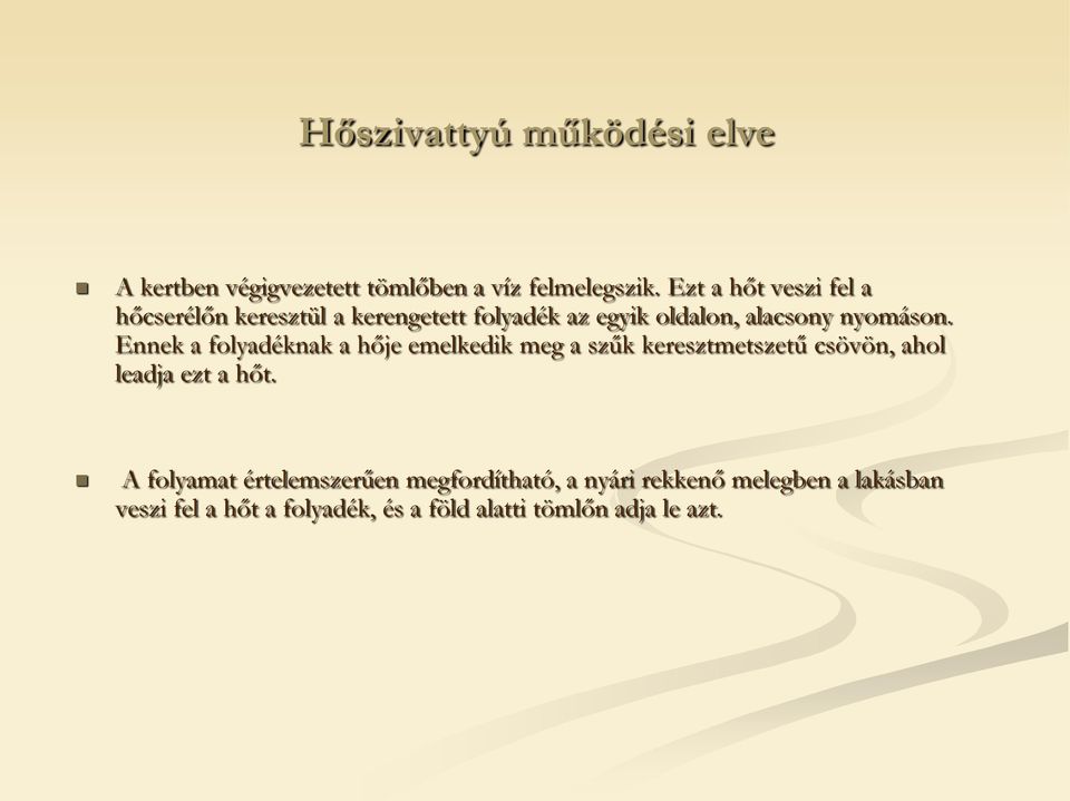 Ennek a folyadéknak a hője emelkedik meg a szűk keresztmetszetű csövön, ahol leadja ezt a hőt.