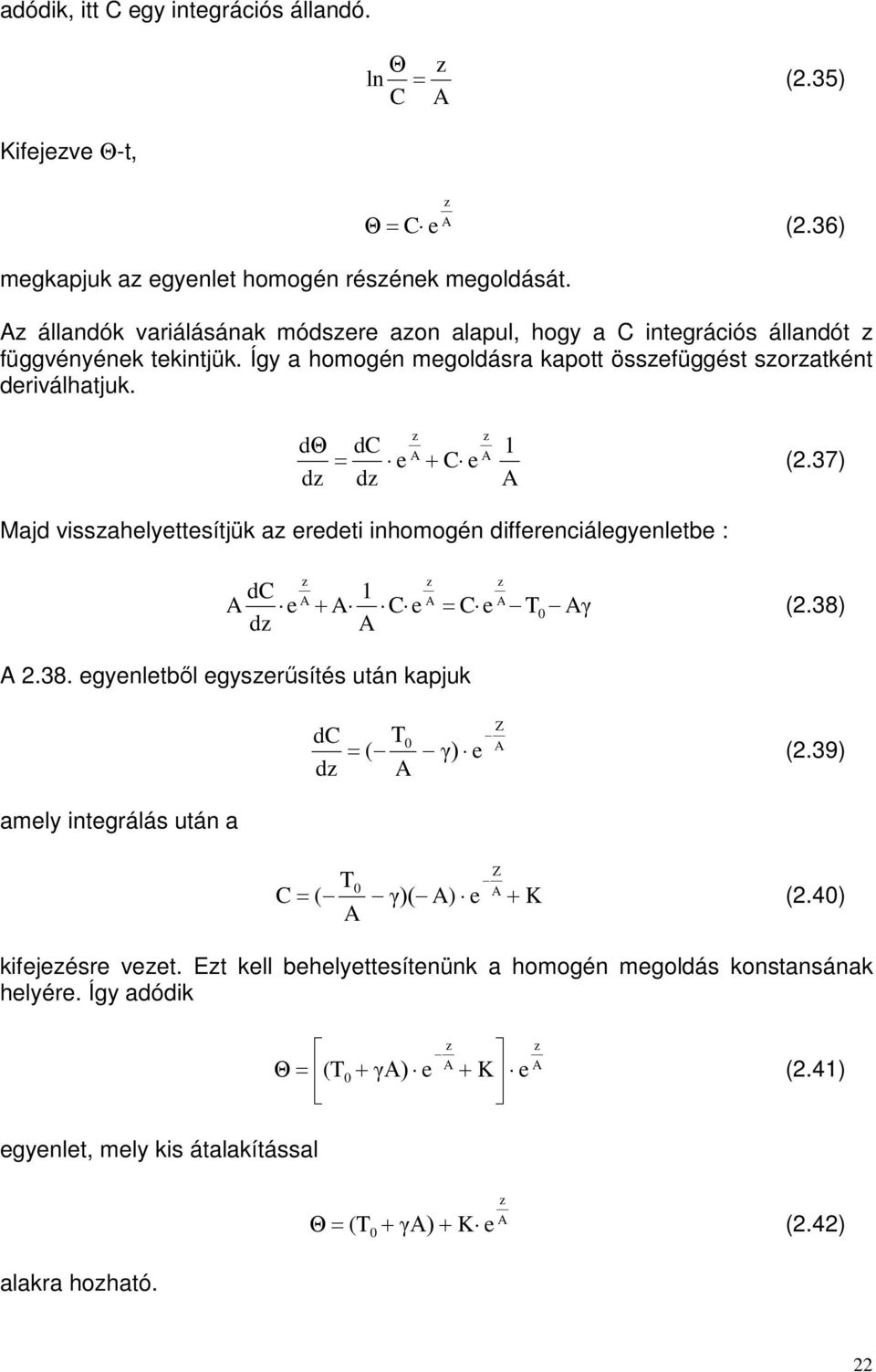 eredeti inhomogén differenciálegyenletbe : z dc e C e C e γ dz z z (38) 38 egyenletből egyszerűsítés után kapjuk amely integrálás után a dc dz Z ( γ) e (39) C ( γ)( ) e Z K (4)