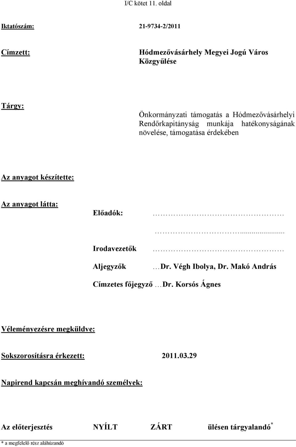 Hódmezővásárhelyi Rendőrkapitányság munkája hatékonyságának növelése, támogatása érdekében Az anyagot készítette: Az anyagot látta: