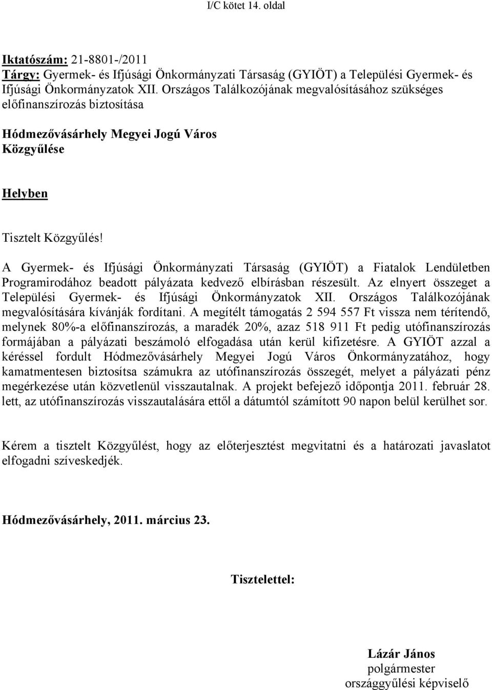 A Gyermek- és Ifjúsági Önkormányzati Társaság (GYIÖT) a Fiatalok Lendületben Programirodához beadott pályázata kedvező elbírásban részesült.