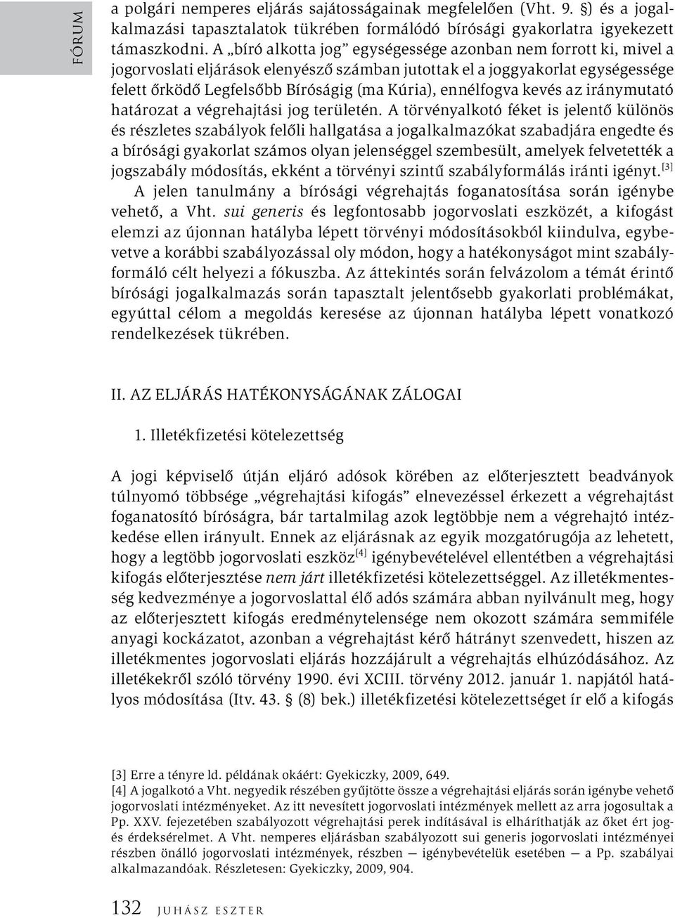 ennélfogva kevés az iránymutató határozat a végrehajtási jog területén.