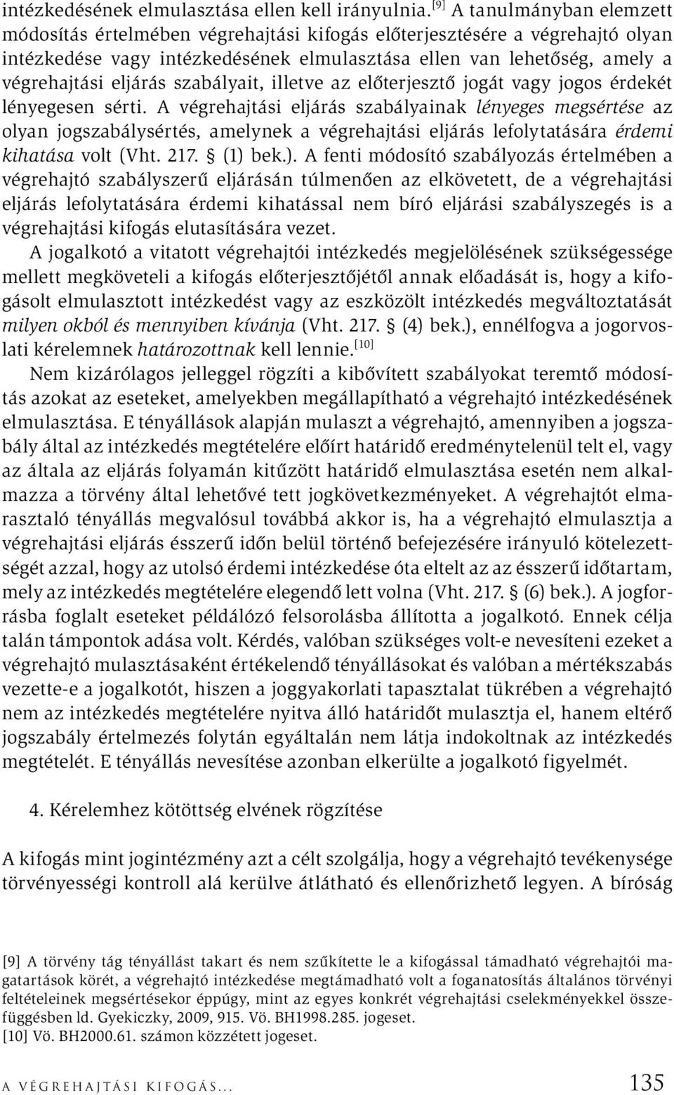 eljárás szabályait, illetve az előterjesztő jogát vagy jogos érdekét lényegesen sérti.