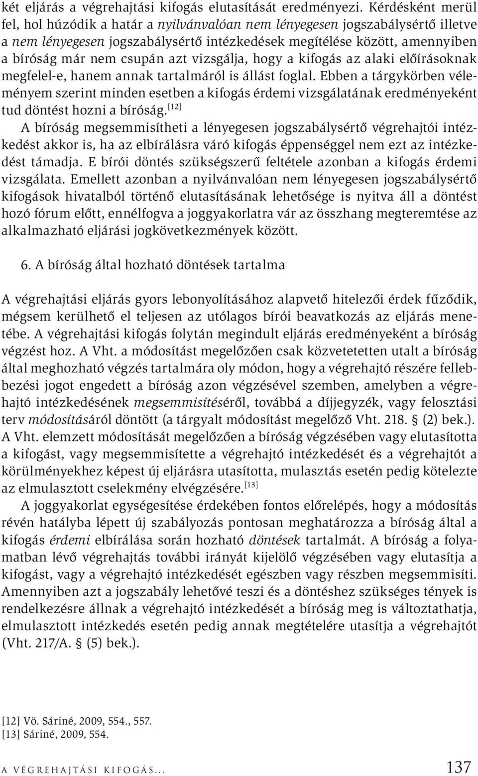 azt vizsgálja, hogy a kifogás az alaki előírásoknak megfelel-e, hanem annak tartalmáról is állást foglal.