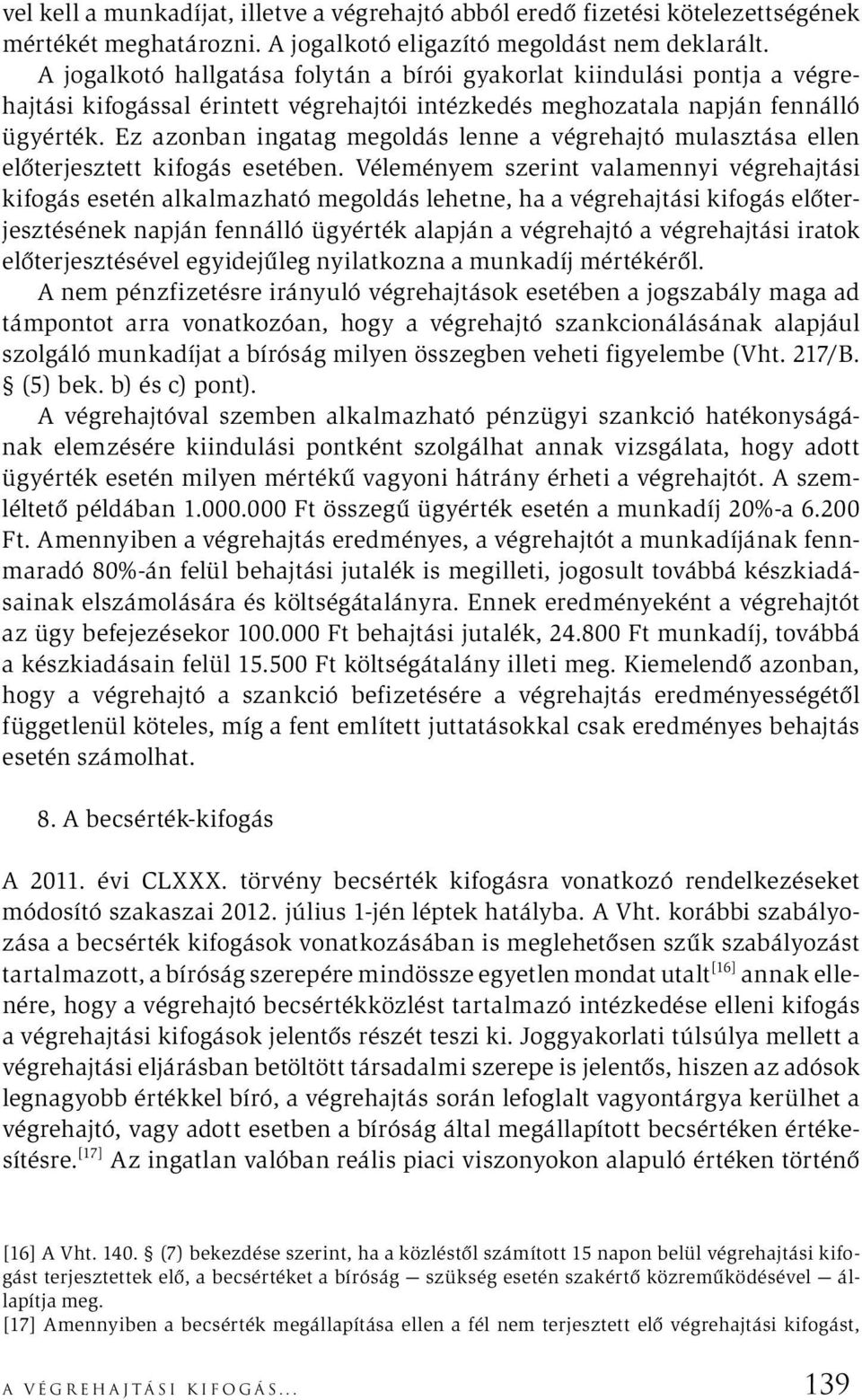 Ez azonban ingatag megoldás lenne a végrehajtó mulasztása ellen előterjesztett kifogás esetében.