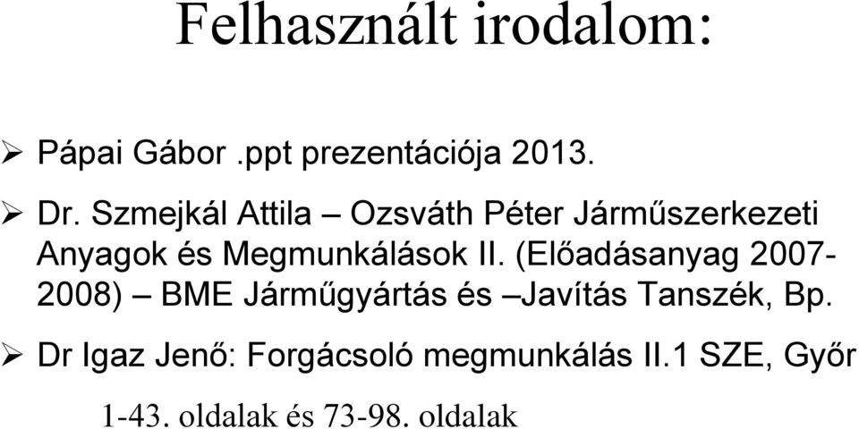 II. (Előadásanyag 2007-2008) BME Járműgyártás és Javítás Tanszék, Bp.