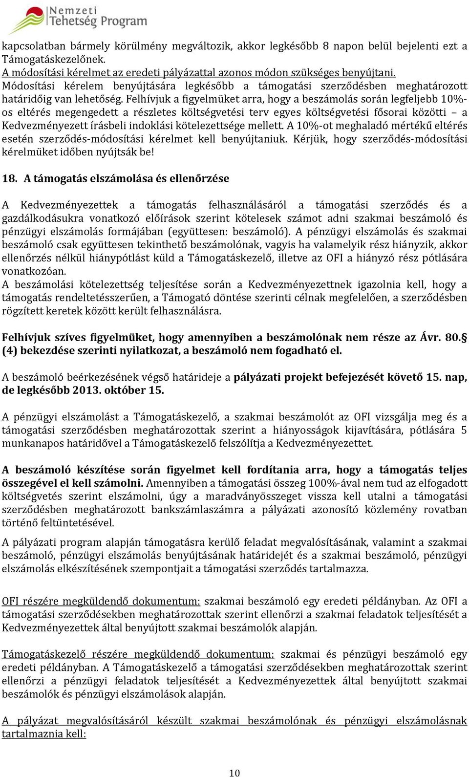 Felhívjuk a figyelmüket arra, hogy a beszámolás során legfeljebb 10%- os eltérés megengedett a részletes költségvetési terv egyes költségvetési fősorai közötti a Kedvezményezett írásbeli indoklási