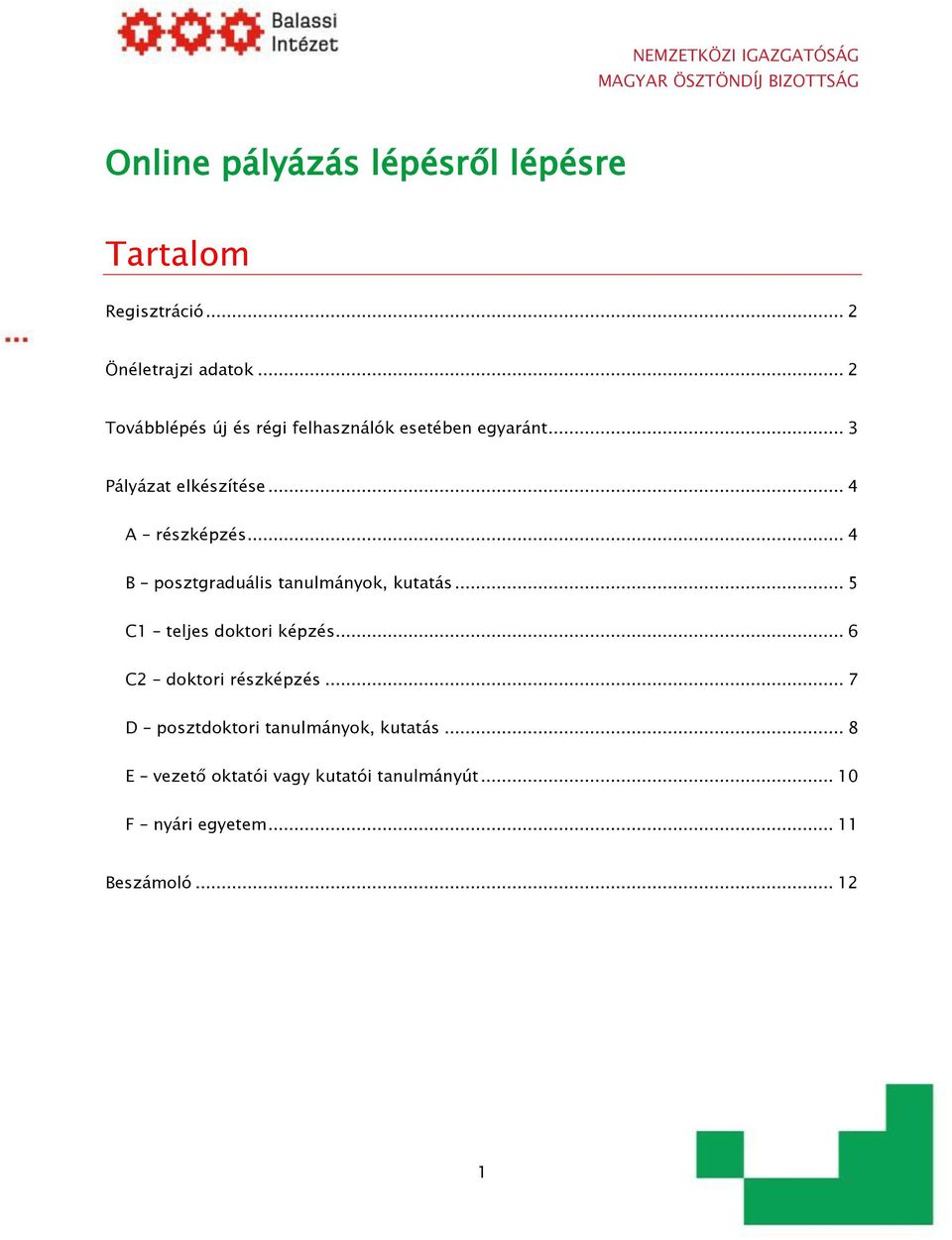 .. 4 B posztgraduális tanulmányok, kutatás... 5 C1 teljes doktori képzés... 6 C2 doktori részképzés.