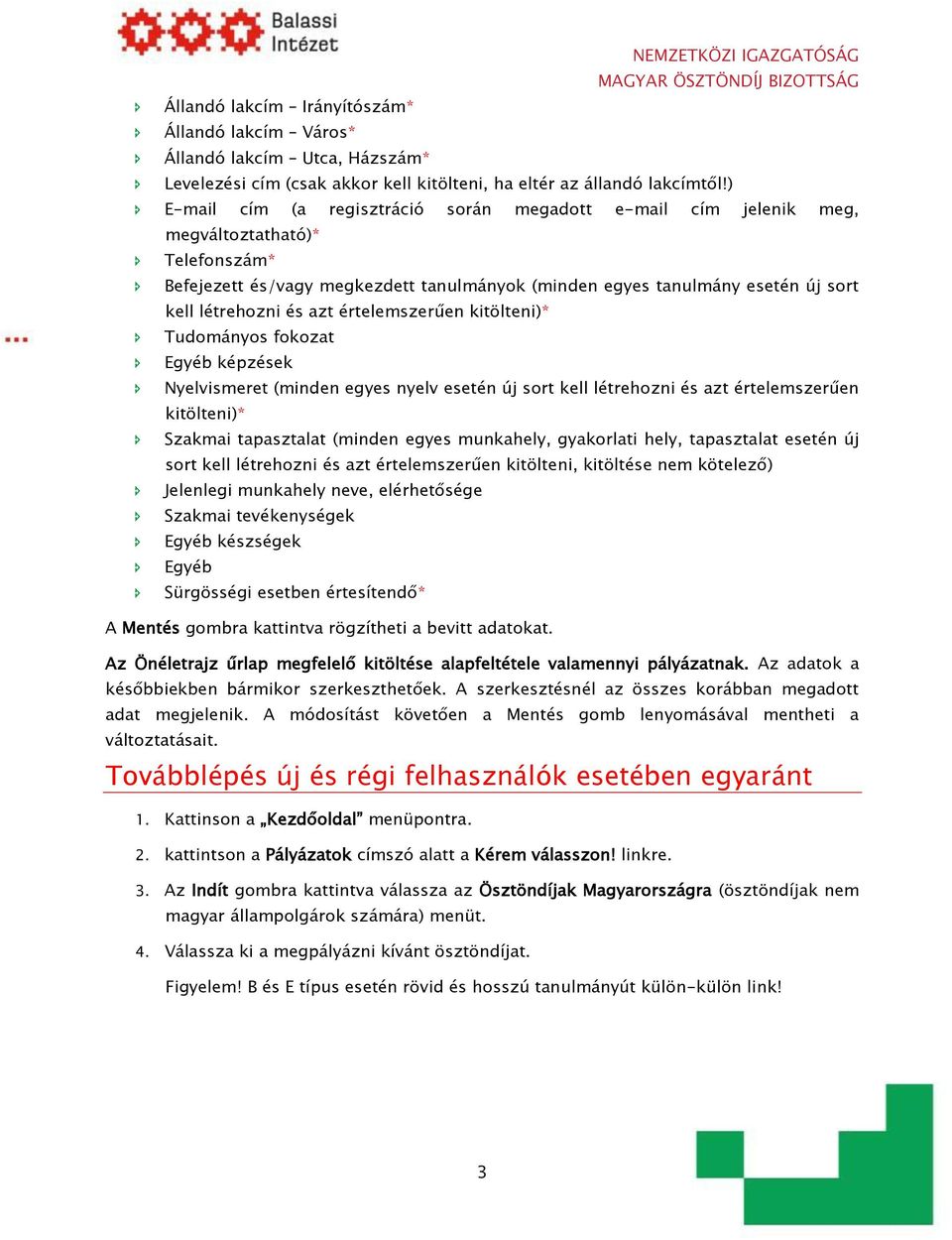 azt értelemszerűen kitölteni)* Tudományos fokozat Egyéb képzések Nyelvismeret (minden egyes nyelv esetén új sort kell létrehozni és azt értelemszerűen kitölteni)* Szakmai tapasztalat (minden egyes