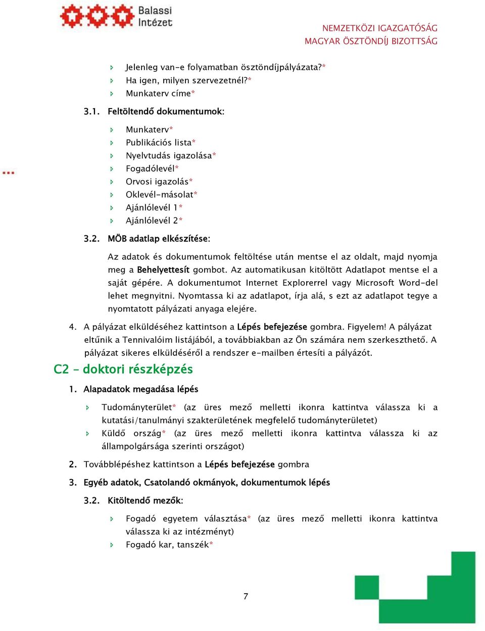 Ajánlólevél 1* Ajánlólevél 2* 3.2. MÖB adatlap elkészítése: C2 doktori részképzés 2.