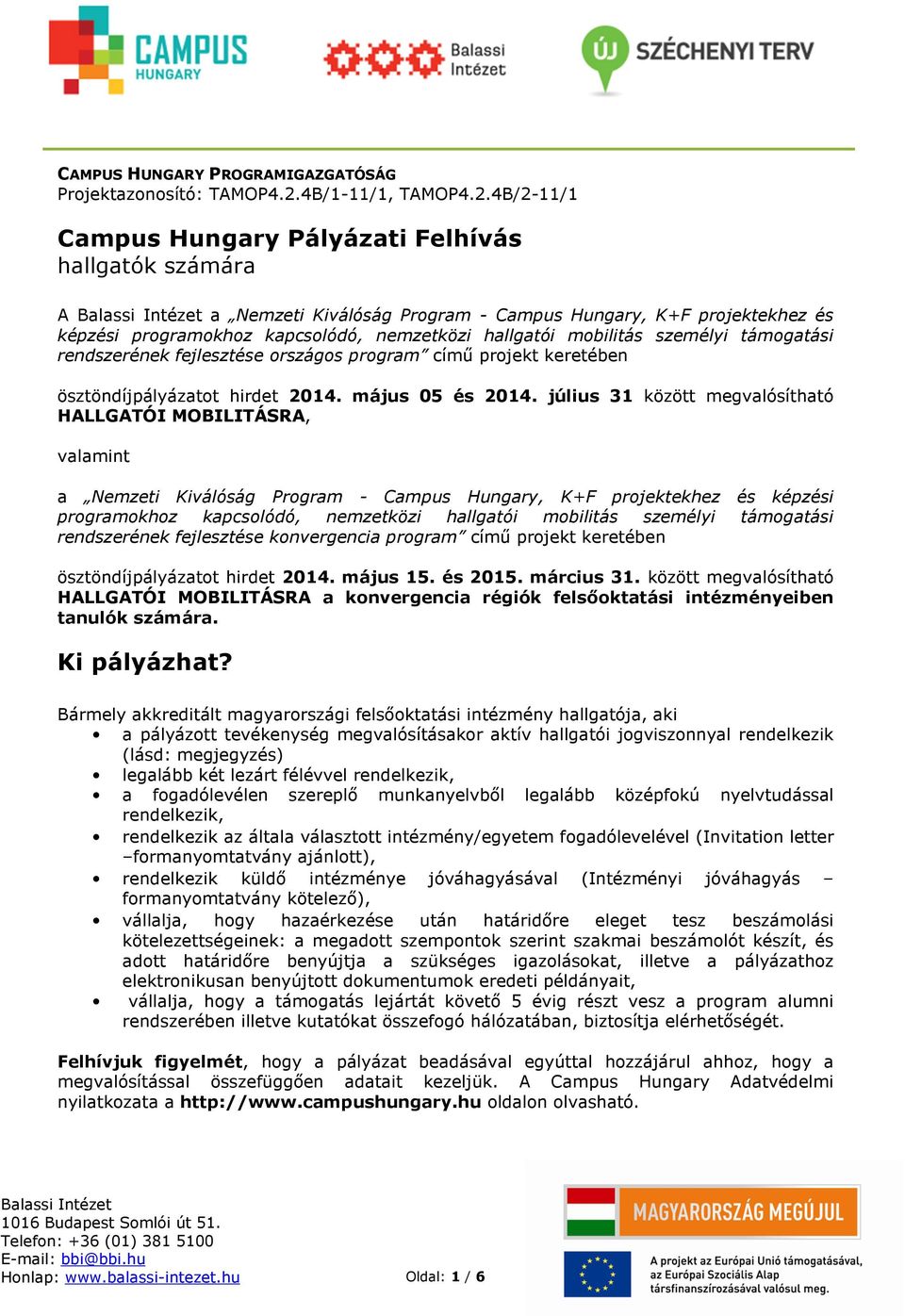 4B/2-11/1 Campus Hungary Pályázati Felhívás hallgatók számára A a Nemzeti Kiválóság Program - Campus Hungary, K+F projektekhez és képzési programokhoz kapcsolódó, nemzetközi hallgatói mobilitás