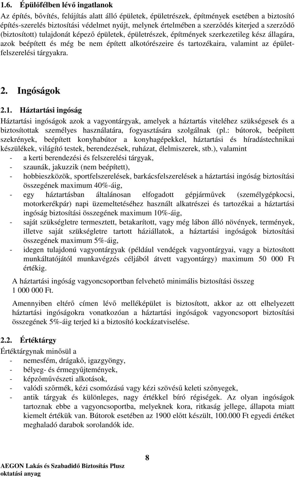 valamint az épületfelszerelési tárgyakra. 2. Ingóságok 2.1.