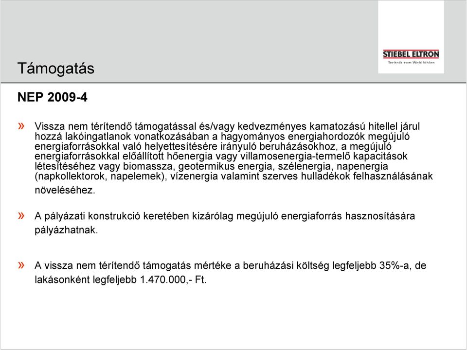 biomassza, geotermikus energia, szélenergia, napenergia (napkollektorok, napelemek), vízenergia valamint szerves hulladékok felhasználásának növeléséhez.