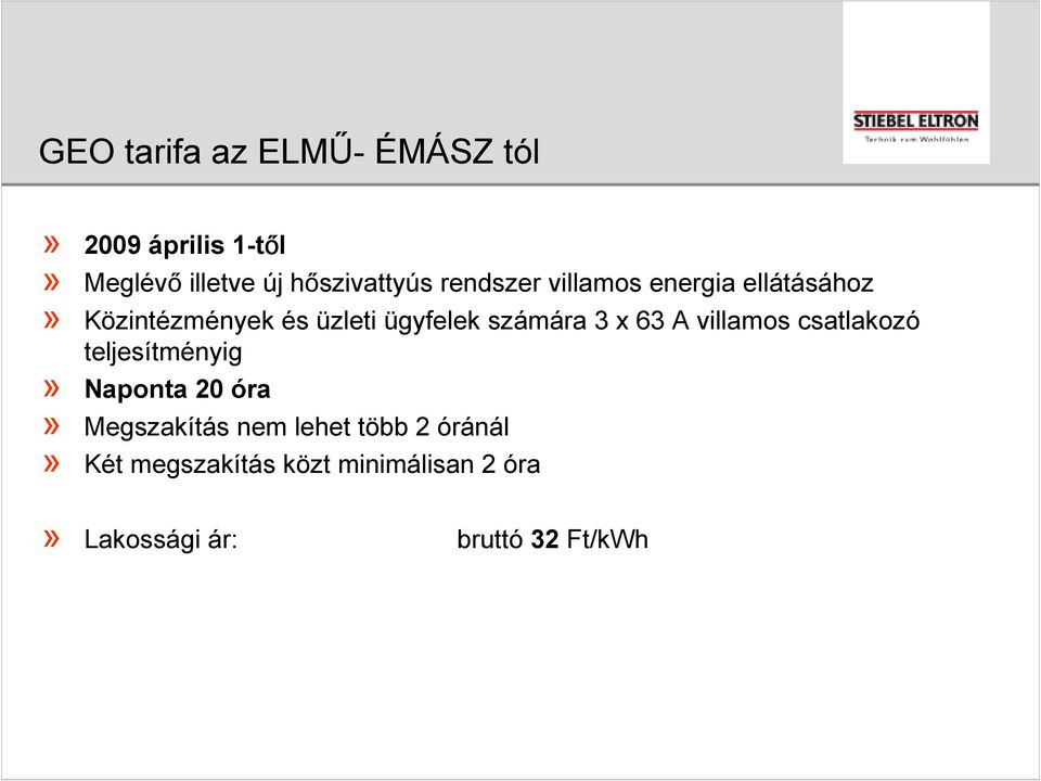 x 63 A villamos csatlakozó teljesítményig» Naponta 20 óra» Megszakítás nem lehet