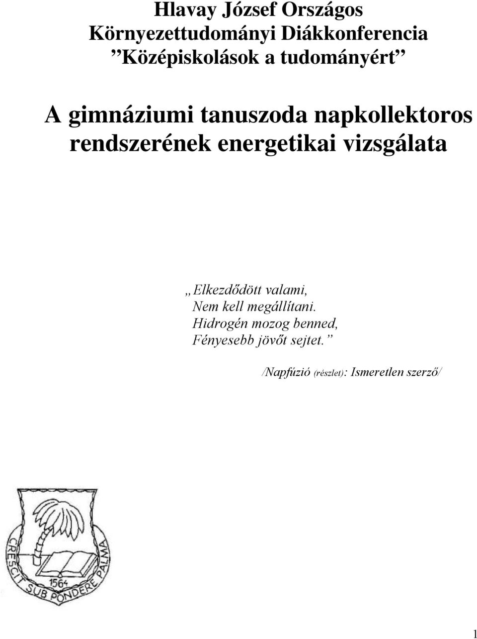 energetikai vizsgálata Elkezdődött valami, Nem kell megállítani.