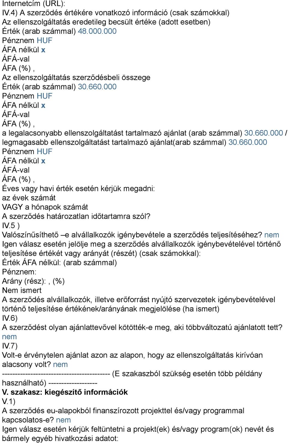 000 Pénznem HUF ÁFA nélkül x a legalacsonyabb ellenszolgáltatást tartalmazó ajánlat (arab számmal) 30.660.