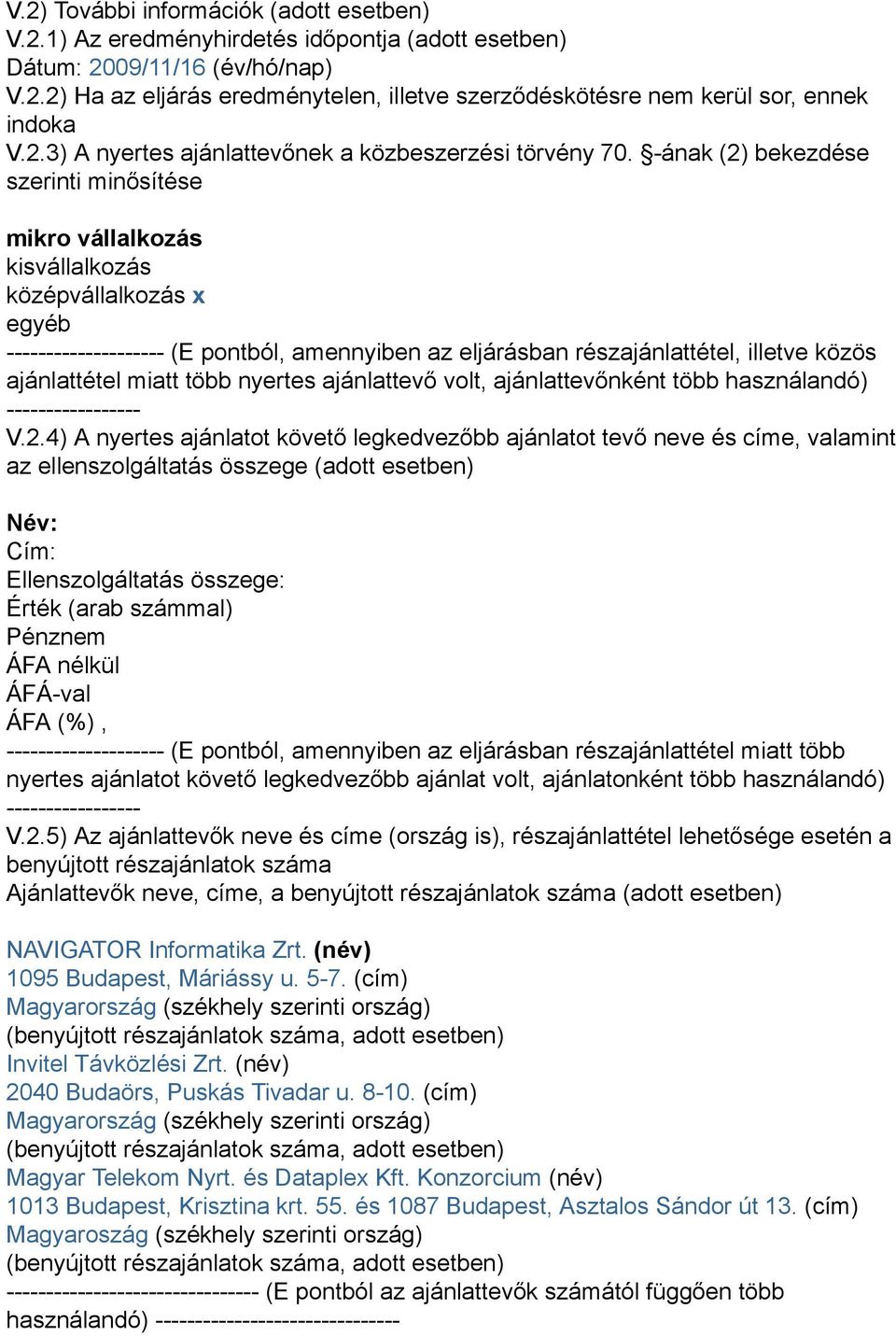 -ának (2) bekezdése szerinti minősítése mikro vállalkozás kisvállalkozás középvállalkozás x egyéb -------------------- (E pontból, amennyiben az eljárásban részajánlattétel, illetve közös