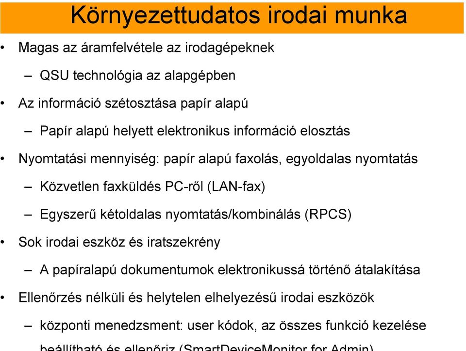 PC-ről (LAN-fax) Egyszerű kétoldalas nyomtatás/kombinálás (RPCS) Sok irodai eszköz és iratszekrény A papíralapú dokumentumok