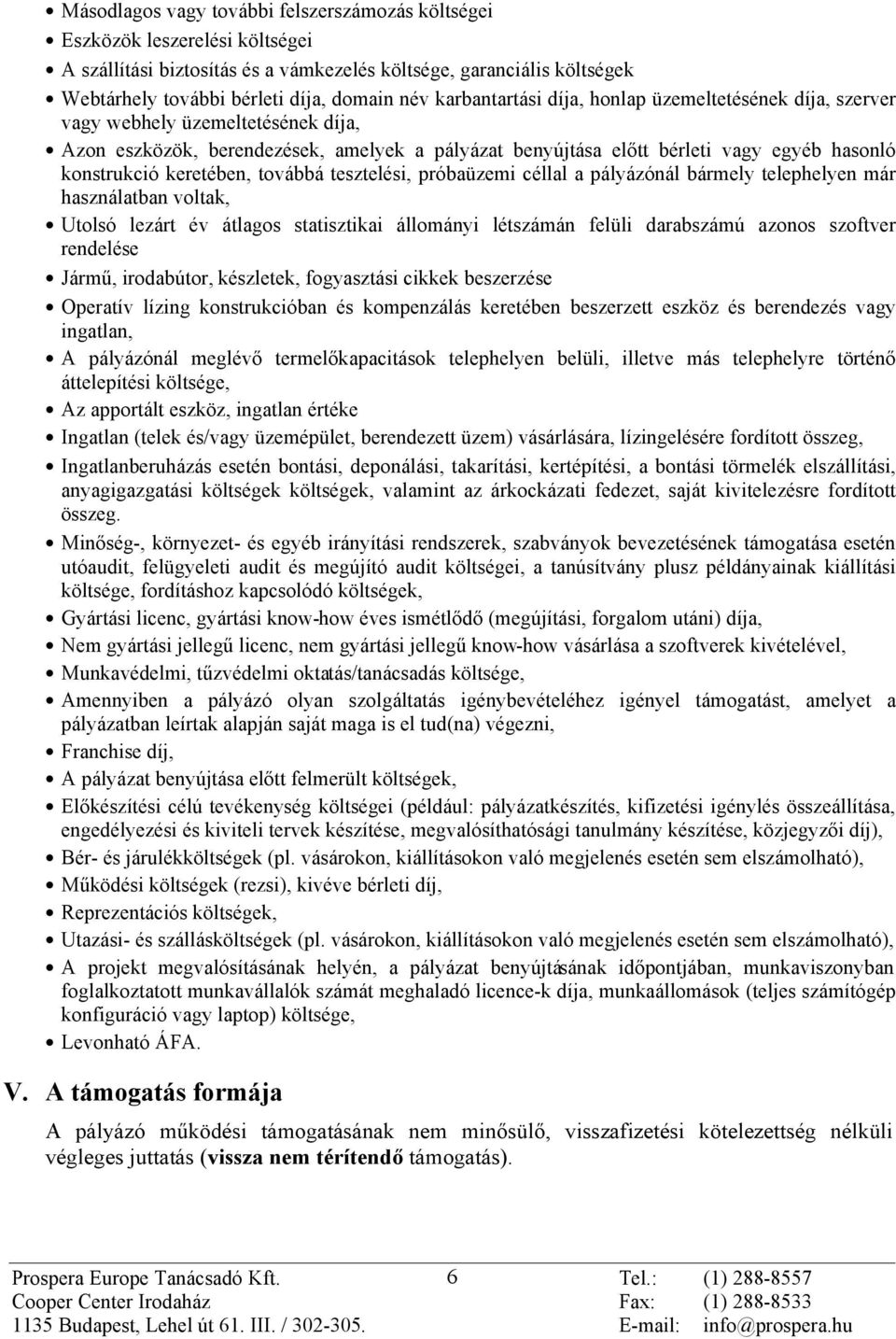 keretében, továbbá tesztelési, próbaüzemi céllal a pályázónál bármely telephelyen már használatban voltak, Utolsó lezárt év átlagos statisztikai állományi létszámán felüli darabszámú azonos szoftver