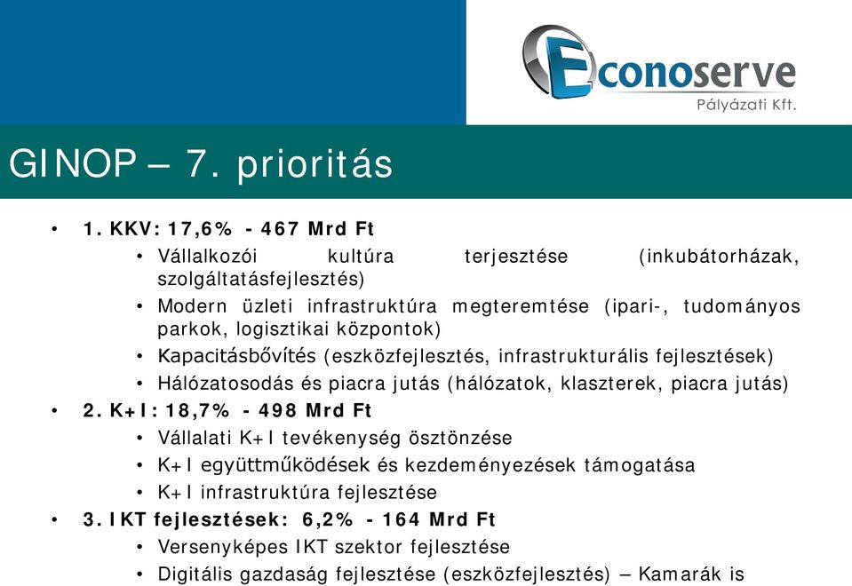 tudományos parkok, logisztikai központok) Kapacitásbővítés (eszközfejlesztés, infrastrukturális fejlesztések) Hálózatosodás és piacra jutás (hálózatok,