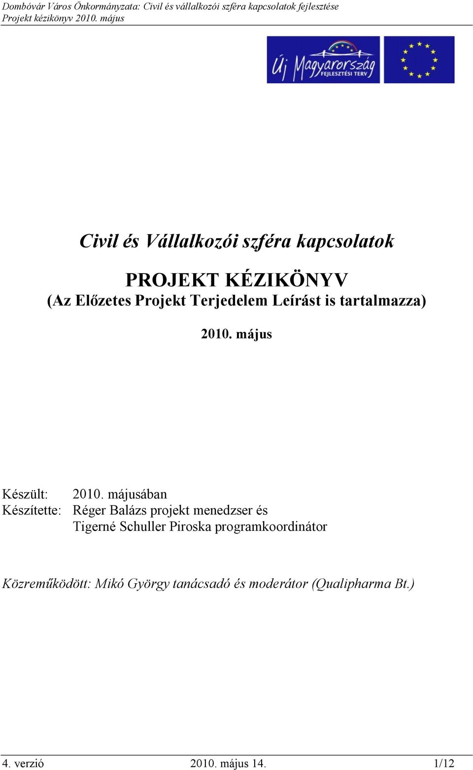 májusában Készítette: Réger Balázs projekt menedzser és Tigerné Schuller Piroska