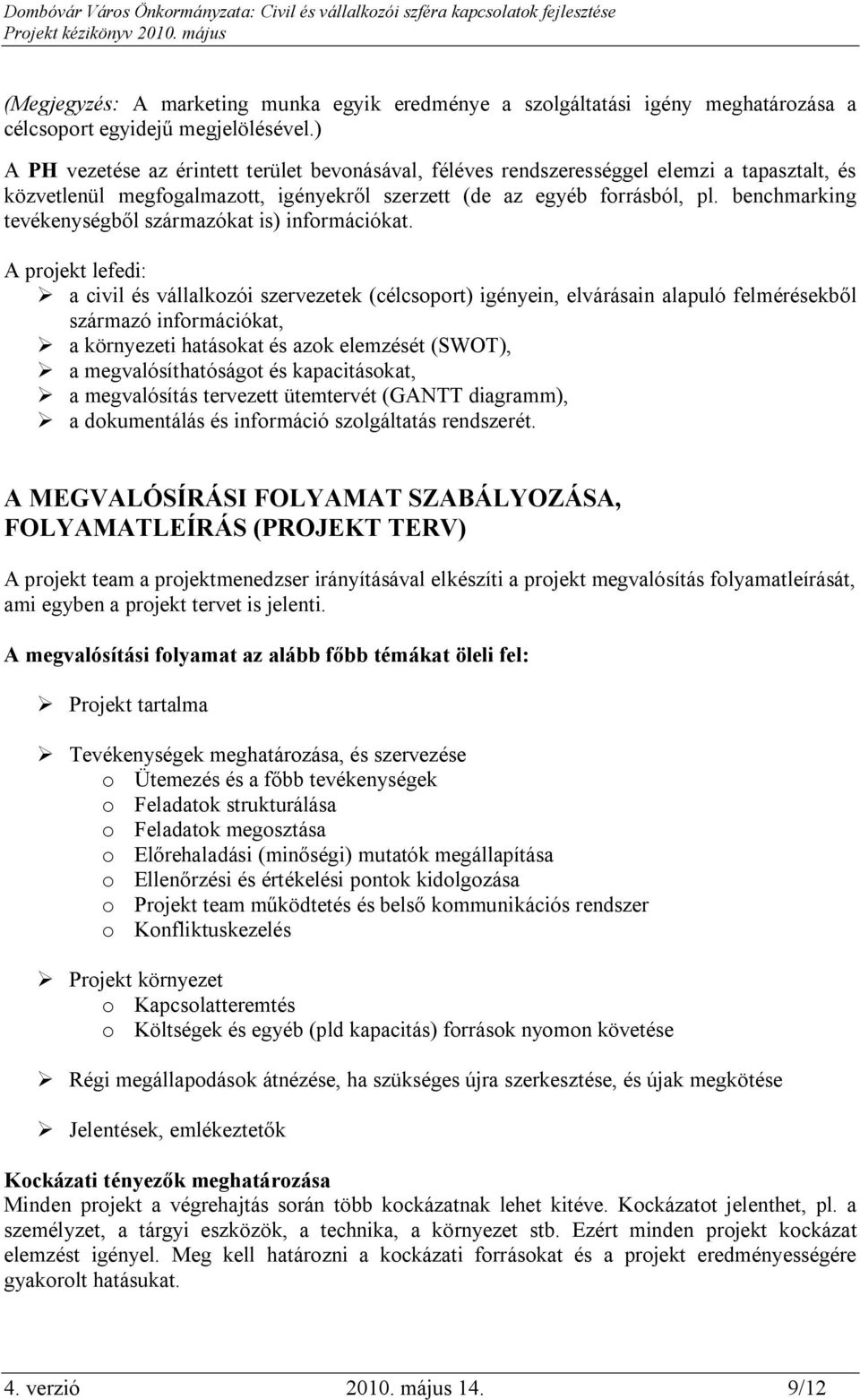benchmarking tevékenységből származókat is) információkat.