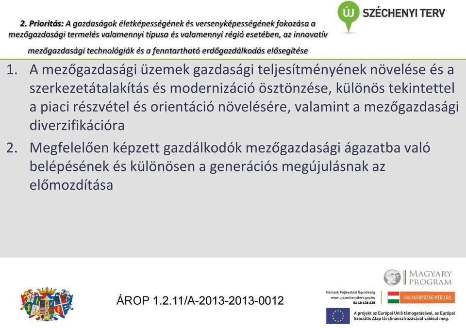 A mezőgazdasági üzemek gazdasági teljesítményének növelése és a szerkezetátalakítás és modernizáció ösztönzése, különös tekintettel a piaci