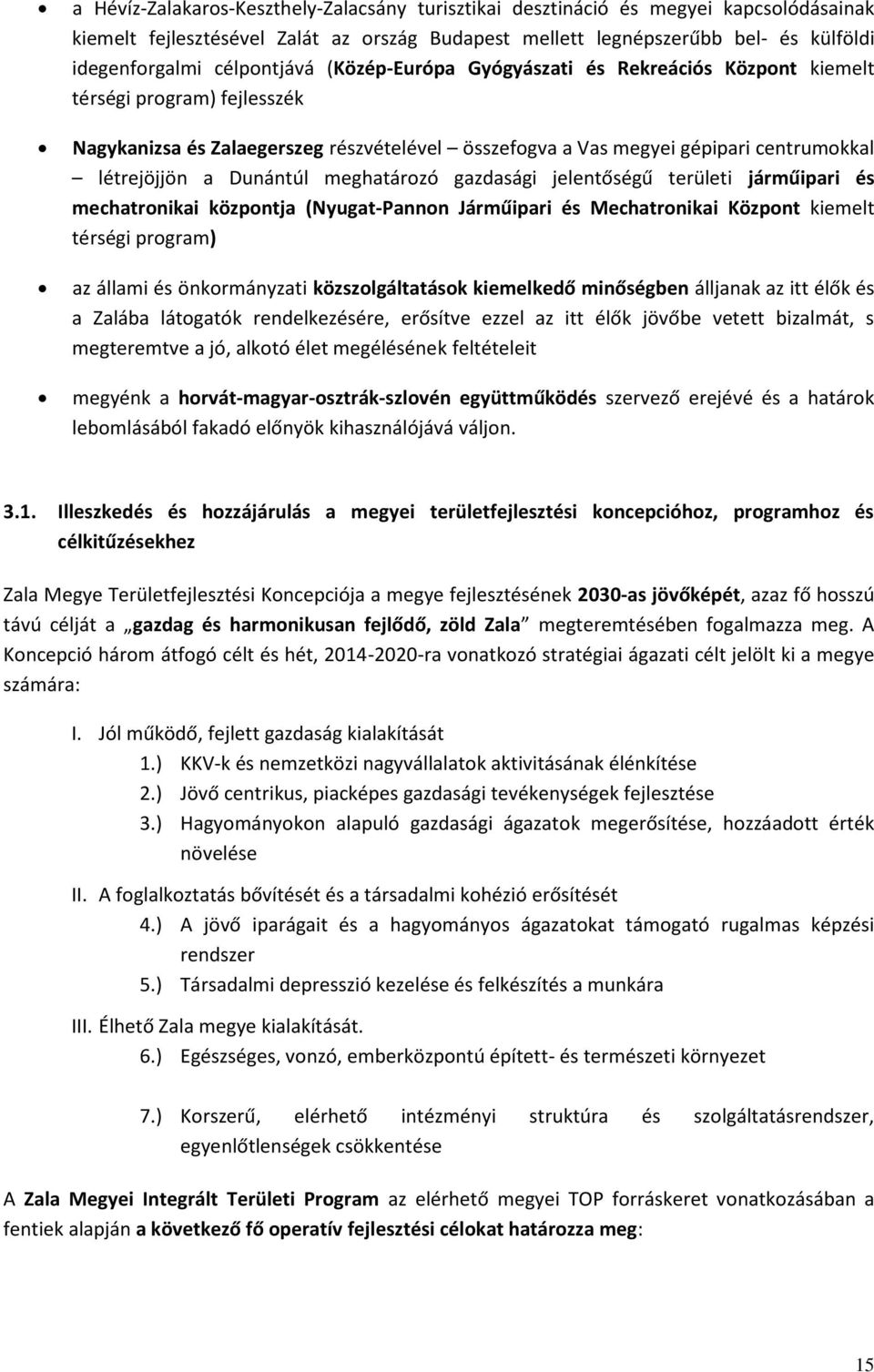 Dunántúl meghatározó gazdasági jelentőségű területi járműipari és mechatronikai központja (Nyugat-Pannon Járműipari és Mechatronikai Központ kiemelt térségi program) az állami és önkormányzati