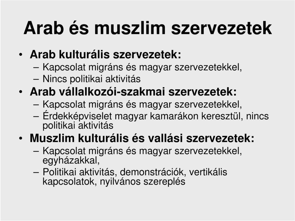 Érdekképviselet magyar kamarákon keresztül, nincs politikai aktivitás Muszlim kulturális és vallási szervezetek: