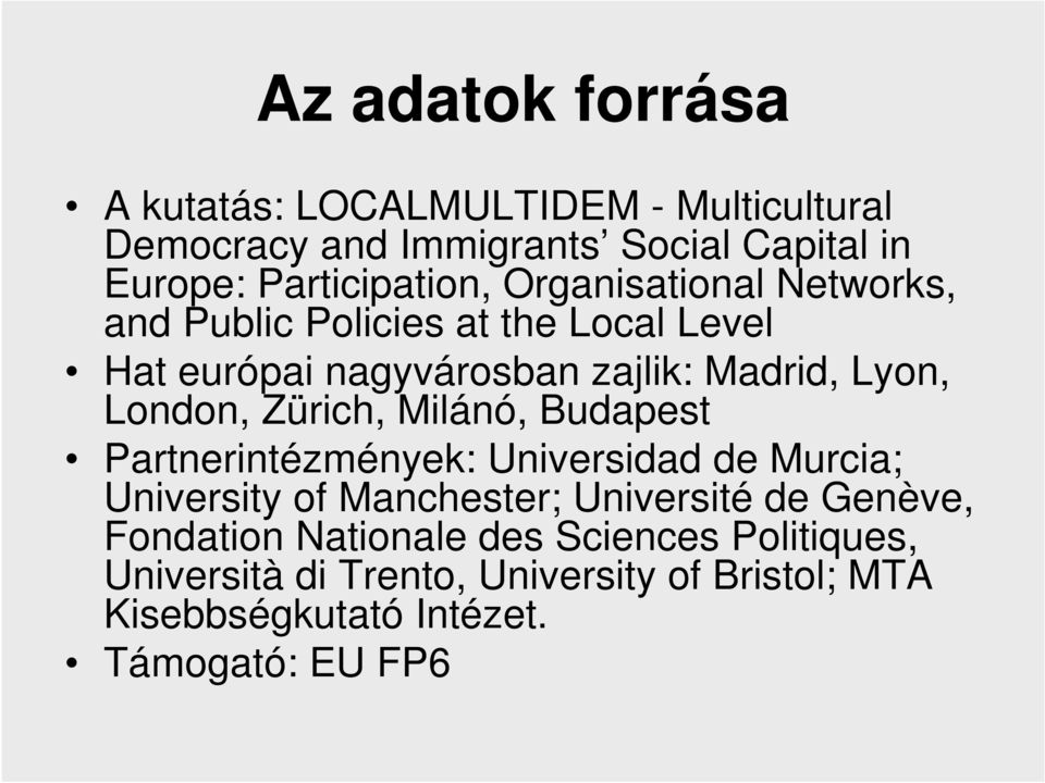 Lyon, London, Zürich, Milánó, Budapest Partnerintézmények: Universidad de Murcia; University of Manchester; Université de
