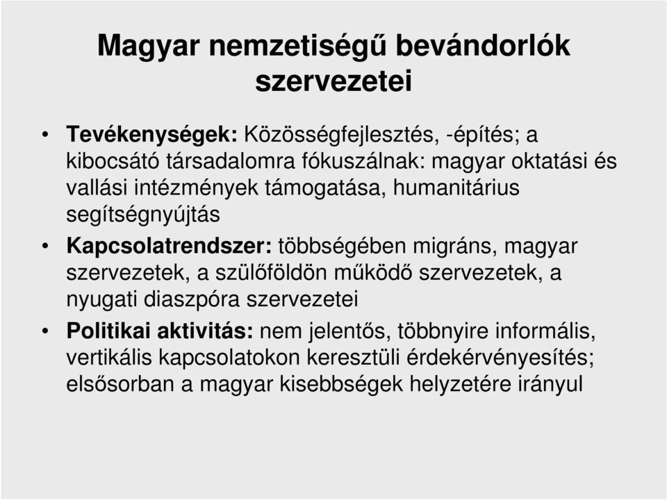 migráns, magyar szervezetek, a szülőföldön működő szervezetek, a nyugati diaszpóra szervezetei Politikai aktivitás: nem